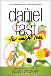 book The Daniel Fast for Weight Loss: A Biblical Approach to Losing Weight and Keeping It Off