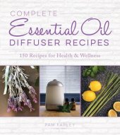 book Complete Essential Oil Diffuser Recipes: Over 150 Recipes for Health and Wellness