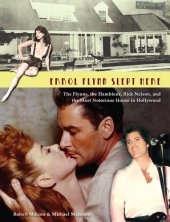 book Errol Flynn Slept Here: The Flynns, the Hamblens, Rick Nelson, and the Most Notorious House in Hollywood