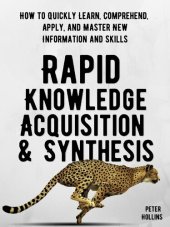 book Rapid Knowledge Acquisition & Synthesis: How to Quickly Learn, Comprehend, Apply, and Master New Information and Skills