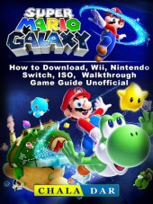 book Super Mario Galaxy How to Download, Wii, Nintendo Switch, ISO, Walkthrough, Game Guide Unofficial