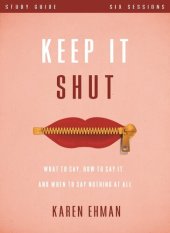 book Keep It Shut Study Guide: What to Say, How to Say It, and When to Say Nothing At All