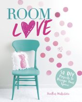 book Room Love: 50 DIY Projects to Design Your Space