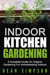 book Indoor Kitchen Gardening: A Complete Guide On Organic Gardening For Homesteading Indoors