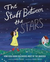 book The Stuff Between the Stars: How Vera Rubin Discovered Most of the Universe