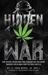 book Hidden War: How Special Operations Game Wardens Are Reclaiming America's Wildlands from the Drug Cartels