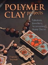 book Polymer Clay Projects: Fabulous Jewellery, Accessories, & Home Decor