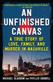 book An Unfinished Canvas: A True Story of Love, Family, and Murder in Nashville