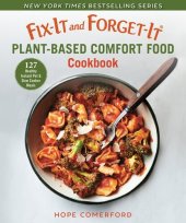 book Fix-It and Forget-It Plant-Based Comfort Food Cookbook: 127 Healthy Slow Cooker & Instant Pot Meals