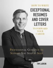 book How to Write Exceptional Resumes and Cover Letters to Forward Your Career: Professional Guidance to Support You Step By Step