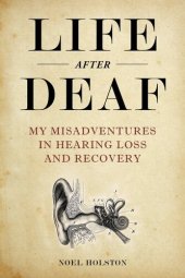 book Life After Deaf: My Misadventures in Hearing Loss and Recovery