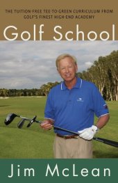 book Golf School: The Tuition-Free Tee-to-Green Curriculum from Golf's Finest High End Academy