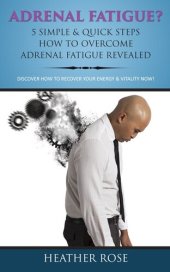 book Adrenal Fatigue ? : 5 Simple & Quick Steps How To Overcome Adrenal Fatigue Revealed: Discover How To