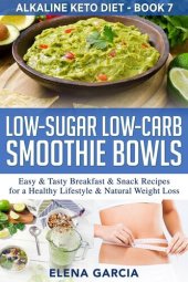 book Low-Sugar Low-Carb Smoothie Bowls: Easy & Tasty Breakfast & Snack Recipes for a Healthy Lifestyle