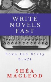 book Write Novels Fast: Down and Dirty Draft