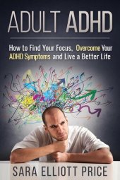 book Adult ADHD: How to Find Your Focus, Overcome Your ADHD Symptoms and Live a Better Life