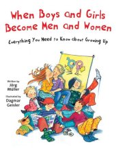 book When Boys and Girls Become Men and Women: Everything You Need to Know about Growing Up