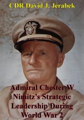 book Admiral Chester W Nimitz's Strategic Leadership During World War 2