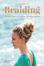 book The Big Book of Braiding: 55 Elegant and Stylish Braids for Every Occasion