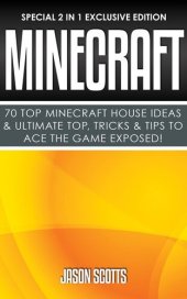 book Minecraft : 70 Top Minecraft House Ideas & Ultimate Top, Tricks & Tips To Ace The Game Exposed!