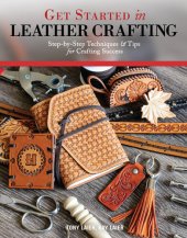 book Get Started in Leather Crafting: Step-by-Step Techniques and Tips for Crafting Success