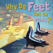 book Why Do Feet Get So Stinky?