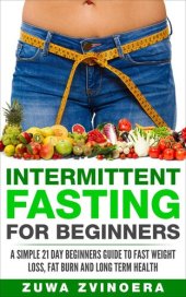 book Intermittent Fasting For Beginners: A Simple 21-Day Beginners Guide to Fast Weight Loss, Fat Burn and Long Term Health