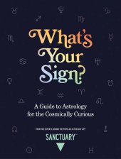 book What's Your Sign?: A Guide to Astrology for the Cosmically Curious