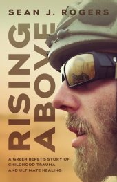 book Rising Above: A Green Beret's Story of Childhood Trauma and Ultimate Healing