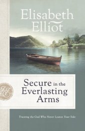 book Secure in the Everlasting Arms: Trusting the God Who Never Leaves Your Side