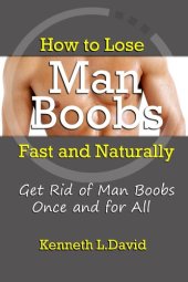 book How to Lose Man Boobs Fast and Naturally: Get Rid of Man Boobs Once and for All