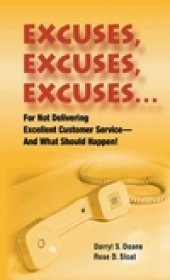 book Excuses, Excuses, Excuses: For Not Delivering Excellent Customer Service-And What Should Happen!