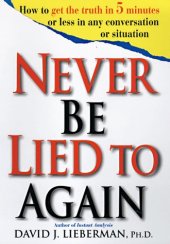 book Never Be Lied to Again: How to Get the Truth In 5 Minutes Or Less In Any Conversation Or Situation 