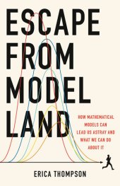 book Escape from Model Land: How Mathematical Models Can Lead Us Astray and What We Can Do About It