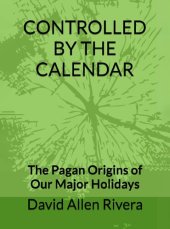 book Controlled by the Calendar - The Pagan Origins of our Major Holidays (2019)