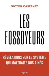 book Les fossoyeurs: Révélations sur le système qui maltraite nos aînés