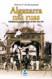 book Algazarra nas ruas: comemorações da Independência na Bahia (1889-1923)