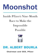 book Moonshot :Inside Pfizer's Nine-Month Race to Make the Impossible Possible