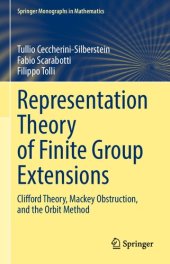 book Representation Theory of Finite Group Extensions: Clifford Theory, Mackey Obstruction, and the Orbit Method