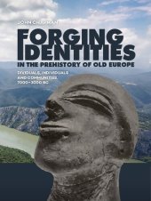 book Forging Identities in the Prehistory of Old Europe: Dividuals, Individuals and Communities, 7000–3000 BC