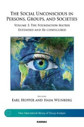 book The Social Unconscious in Persons, Groups, and Societies: Volume 3: The Foundation Matrix Extended and Re-configured