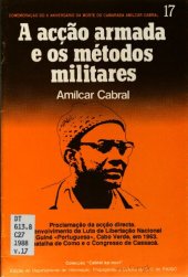 book A acção armada e os métodos militares. Proclamação da acção directa. Desenvolvimento da Luta de Libertação Nacional na Guiné «Portuguesa», Cabo Verde, em 1963. A batalha de Como e o Congresso de Cassacá