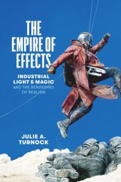 book The Empire of Effects: Industrial Light and Magic and the Rendering of Realism