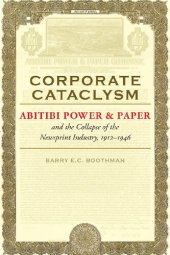 book Corporate Cataclysm: Abitibi Power & Paper and the Collapse of the Newsprint Industry, 1912-1946