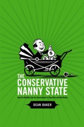 book The Conservative Nanny State: How the Wealthy Use the Government to Stay Rich and Get Richer