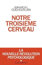 book Notre troisième cerveau: La nouvelle révolution psychologique