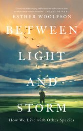 book Between Light and Storm: How We Live with Other Species