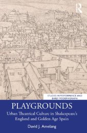 book Playgrounds: Urban Theatrical Culture in Shakespeare’s England and Golden Age Spain