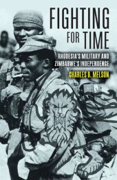 book Fighting for Time: Rhodesia's Military and Zimbabwe’s Independence