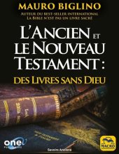 book L'Ancien et le Nouveau Testament: des Livres sans Dieu: Ou comment les religions ont été bâties de toutes pièces pour garder le pouvoir